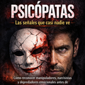 Psicópatas Emocionales | Cómo Identificarlos, Liberarte y Recuperar Tu Vida